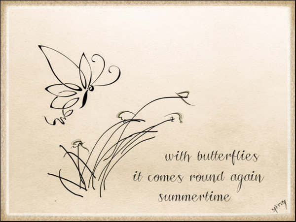 'with butterflies / it comes around again / summertime' by Sandi Pray