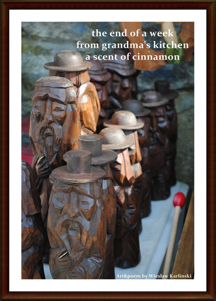 'the end of a week / from grandma's  / a scent of cinnamon' by Wieslaw Karlinski