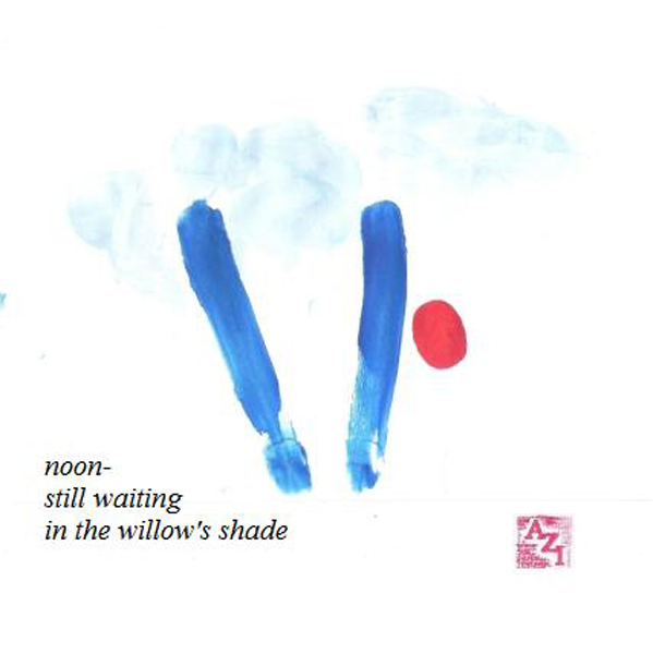 'noon / still waiting / in the willow's shade' by Azi Kuder