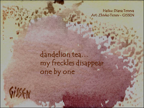 'dandelion tea... / my freckles disappear / one by one' by Diana Teneva. Art by Zhivko Tenev-Gissen