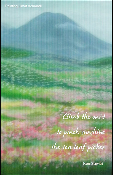 "climb the mist / to pinch sunshine /  the tea leaf picker' by Ken Sawitri. Art by Jimat Achmadi.