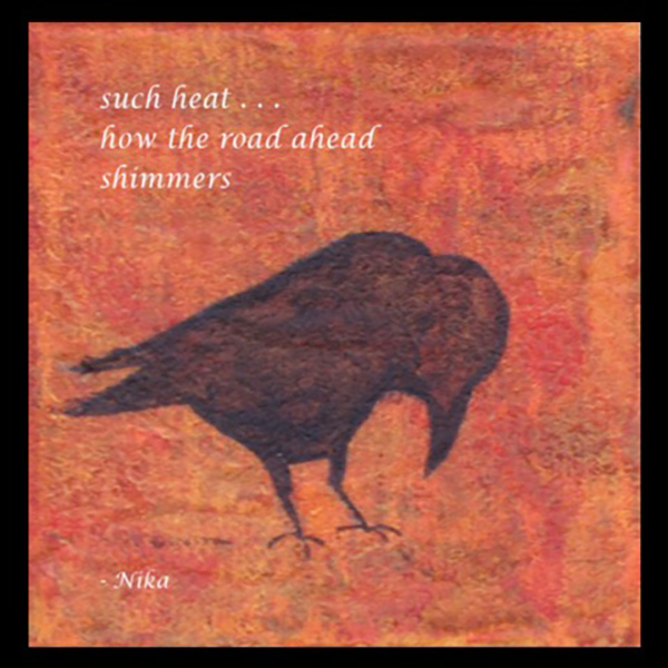'such heat... / how the road ahead / shimmers' by Nika. 