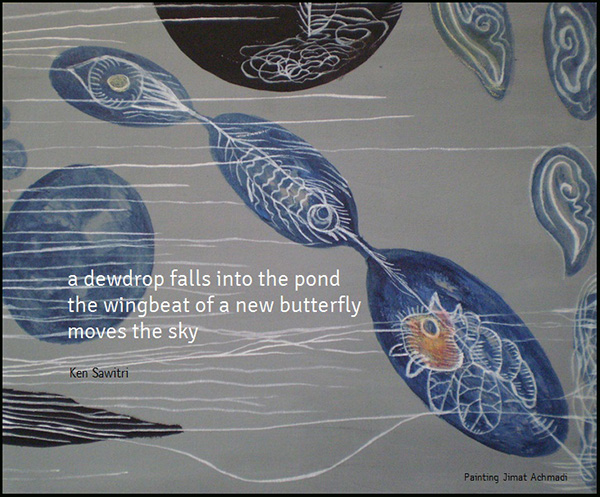 'a dewdrop falls into the pond /  the wingbeat of a new butterfly / moves the sky' by Ken Sawitri. Art by Jimat Achmadi. Haiku first published in the Asahi Haikuist Network 21 April 2017
