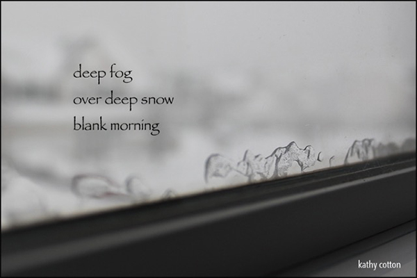 'deep fog / over deep snow ' blank morning' by Kathy Cotton