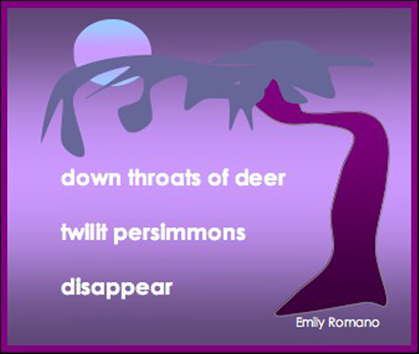 'down throats of deer/twilit persimmons / disappear'. by Emily Romano. Haiku first published in Modern Haiku XXI #3, 1990.