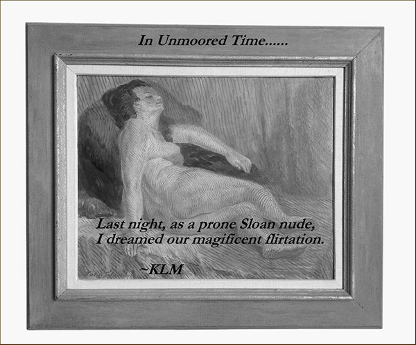 'In unmoored time / Last night, as a prone Sloan nude, / I dreamed our magnificant flirtation' by Karla Merrifield