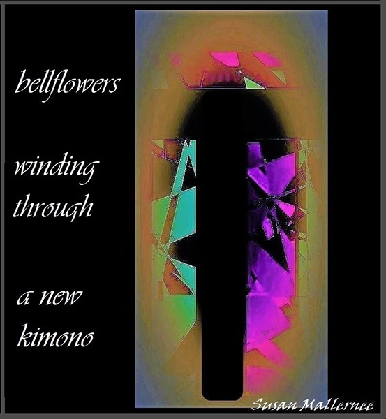 'bellflowers / winding through / a new kimono' by Susan Mallernee