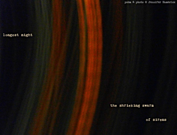 'longest night / the shrieking swarm / of sirens' by Jennifer Hambrick