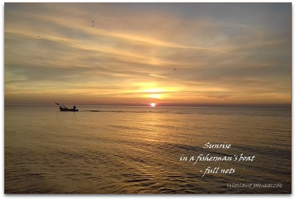 'sunrise / in a fisherman's boat / —full nets' by Wieslawa Jakubaszek