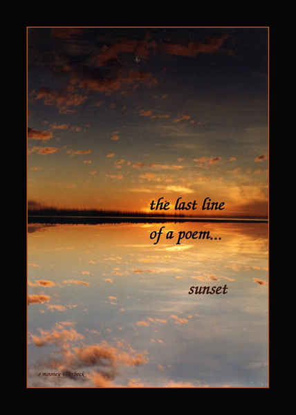 'the last line / of a poem / sunset' by Sandra Mooney-Ellerbeck.