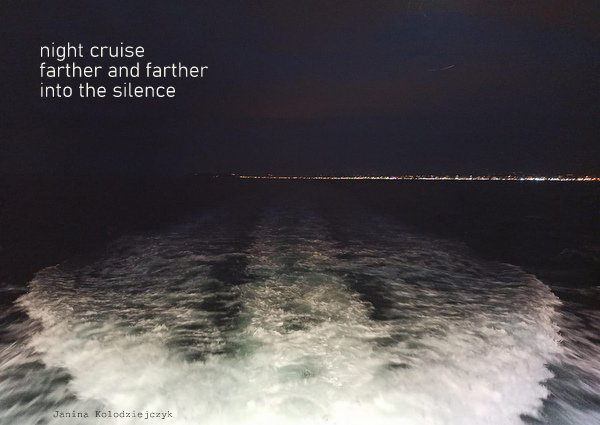 'night cruise / farther and farther / into the silence' by Janina Kolodziejczyk