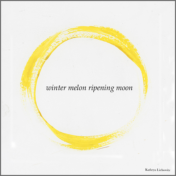 'winter melon ripening moon" by Kathryn Liebowitz