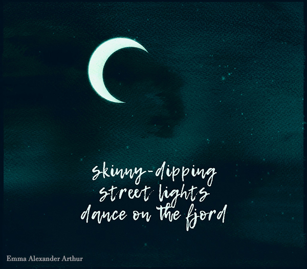 'skinny dipping / street lights / dance on the fjord" by Emma Arthur