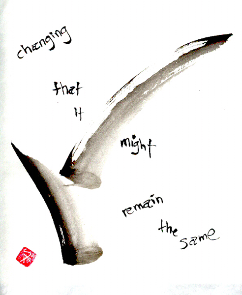 'changing / that it might / remain the same' by Steven Addiss