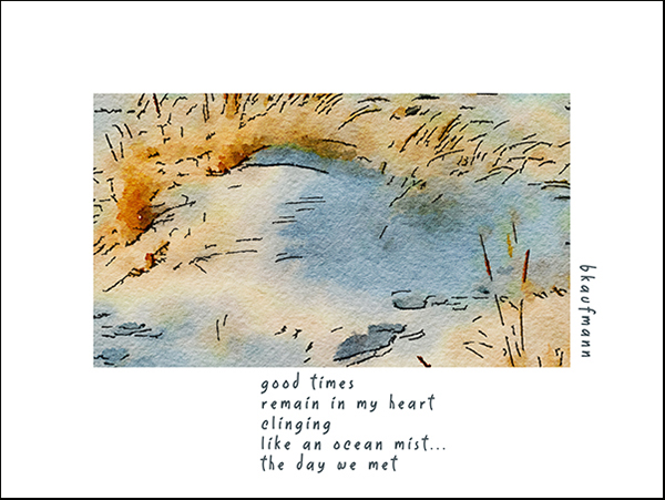 'good times / remain in my heart / clinging / like an ocean mist... / the day we met' by Barbara Kaufmann