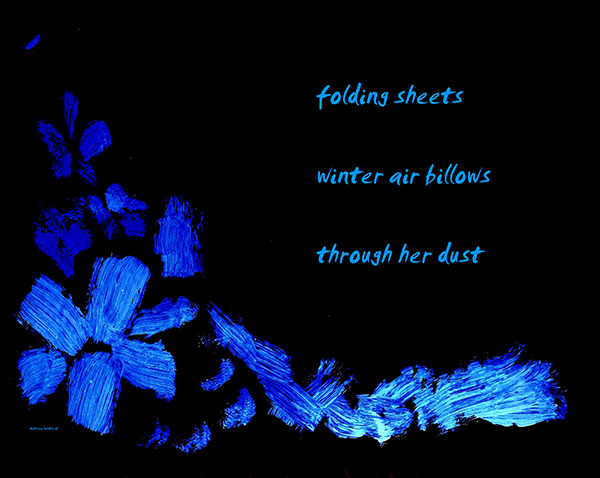 'folding sheets / winter air billows / through her dust' by Patricia Hawkhead