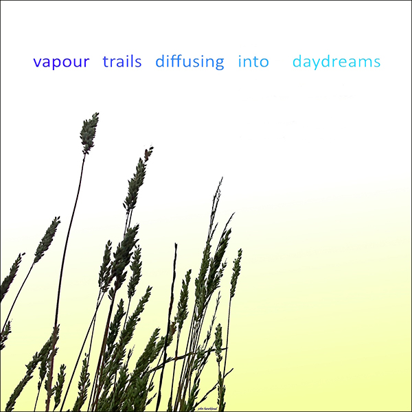 'vapour trails diffusing into daydreams' by John Hawkhead