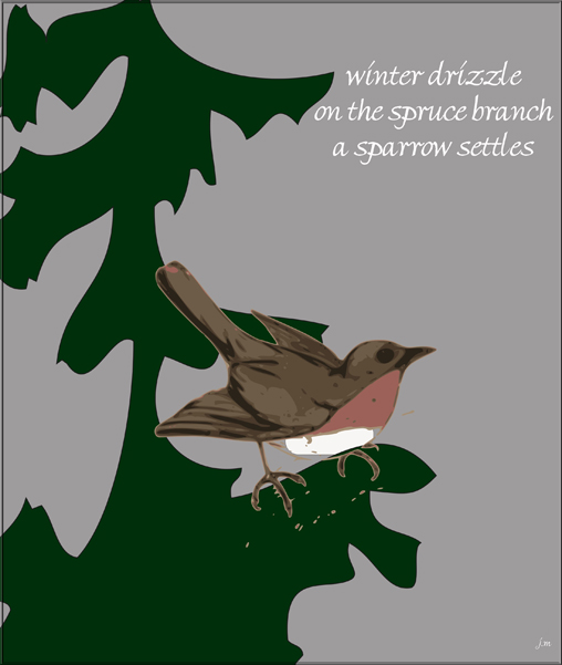 "winter drizzle / on the spruce branch / a sparrow settles' by Jacek Margolak
