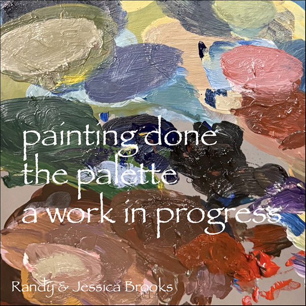 'painting done / the palette / a work in progress' by Randy and Jessica Brooks