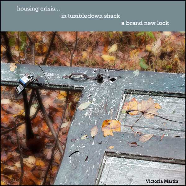 'housing crisis... / in tumbledown shack / a brand new lock' by Victoria Martin