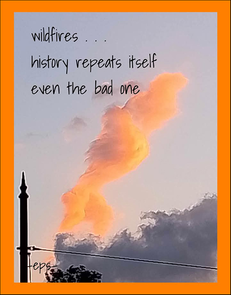 'wildfires... / history repeats itself / even the bad one' by Ernesto Santiago