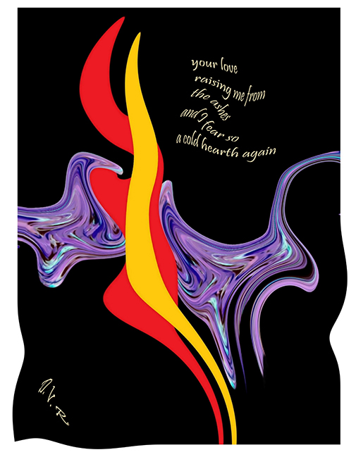 'your love / raising me from / the ashes / and i fear so / a cold hearth again' by Djurdja Rozic