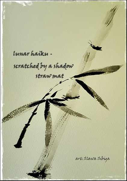 'lunar haiku— / scratched by a shadow / straw mat' by Slawa Sibiga. Translation by Maria Tomczak
