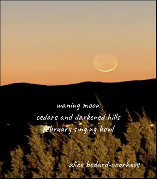 'waning moon / cedars and darkened hills / February singing bowl' by Alice Bedard-Voorhees 'waning moon / cedars and darkened hills / February singing bowl' by Alice Bedard-Voorhees