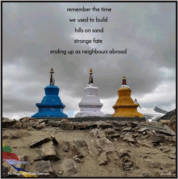 'remember the time / we used to build / hills on sand / strange fate / ending up as neighbours abroad' by Sreenath Mysore. Art by MeghaKN