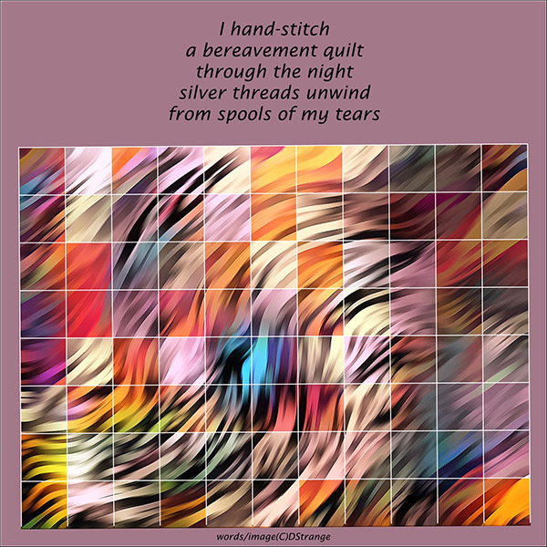 'I hand stitch / a bereavement quilt / through the night / silver threads unwind / from spools of my tears' by Debbie Strange. Tanka first published in Time Haiku 61, February 2025