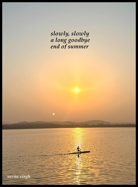 'slowly, slowly / a long goodbye / end of summer' by Neena Singh