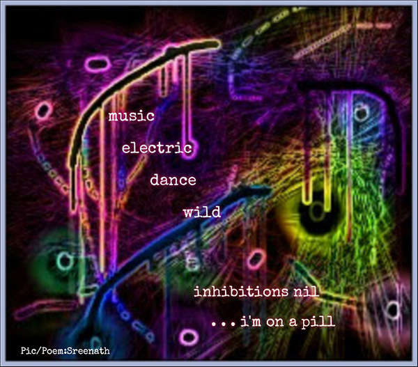 'music / electric / dance / wild / inhibitions nil / ...i'm on a pill'  by Sreenath Mysore