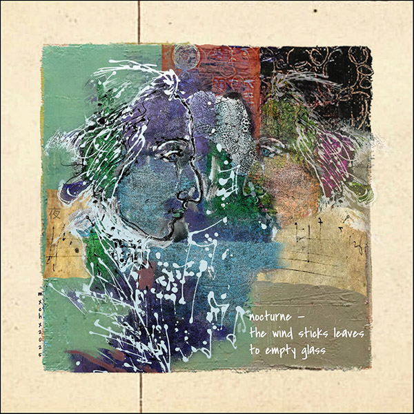 'nocturne— / the wind sticks leaves / to empty glass' by Krzysztof Mxchx 'nocturne— / the wind sticks leaves / to empty glass' by Krzysztof Mxchx