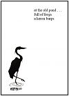 'at the old pond... / full of frogs / a heron burps' by Andrew Pineo