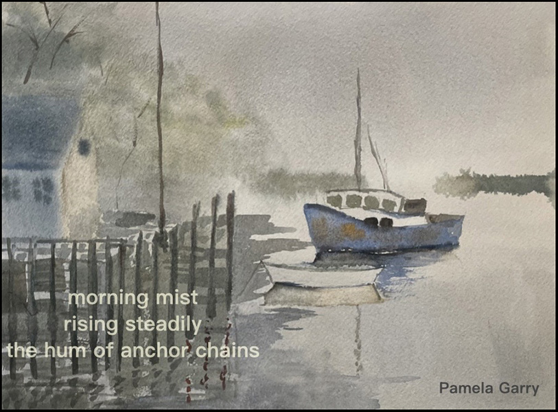 'morning mist / rising steadily / the hum of anchor chains' by Pamela Garry