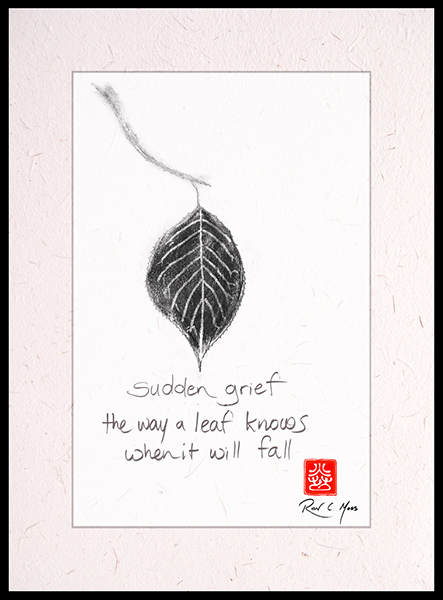 'sudden grief / the way a leaf knows / when it will fall' by Ron Moss
