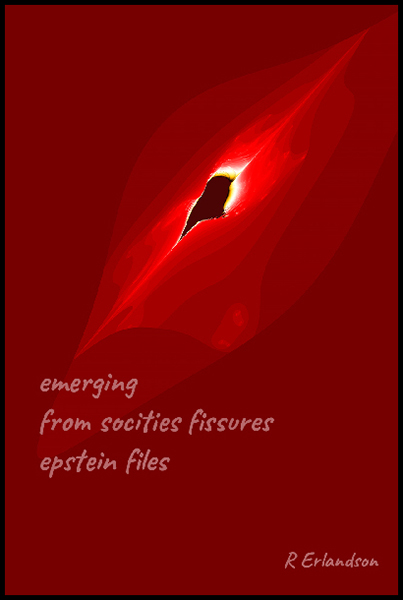 'emerging / from societies fissures / epstein files' by Robert Erlandson 'emerging / from societies fissures / epstein files' by Robert Erlandson