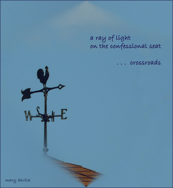 'a ray of light / on the confessional seat / ...crossroads' by Mary Davila