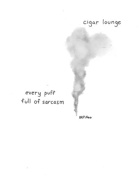 'cigar lounge / every puff / full of sarcasm' by Andrew Pineo 'cigar lounge / every puff / full of sarcasm' by Andrew Pineo