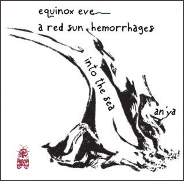 'equinox eve— / a red sun hemorrages / into the sea' by an'ya