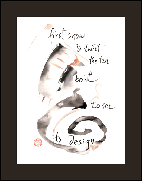 'first snow / I twist the tea bowl / to see its design' by Ion Codrescu