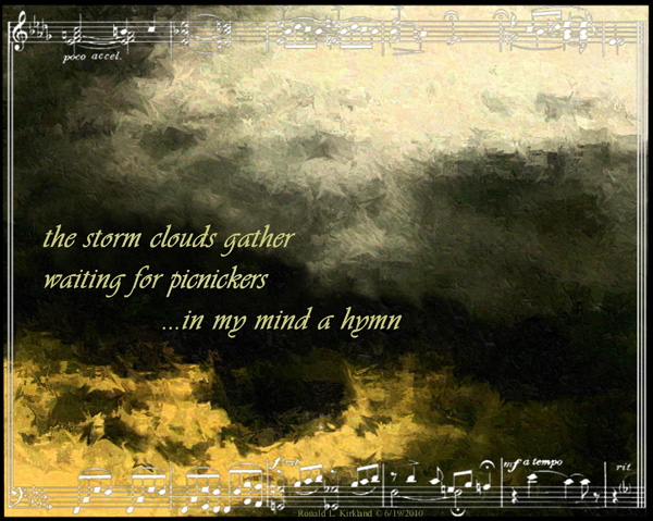 'the storm clouds gather / waiting for picnickers / ...in my mind a hymn' by Ron Kirkland.