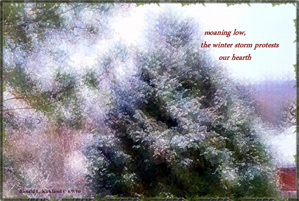 'moaning low, / the winter storm protests / our hearth' by Ron Kirkland