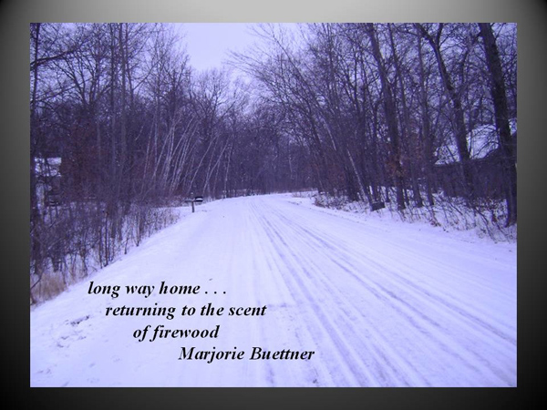 'long way home.../returning to the scent / of woodsmoke' by Marjorie Buettner