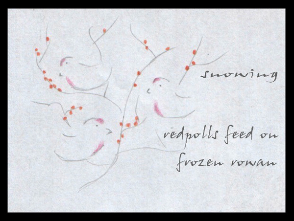 'snowing / redpolls feed on / frozen rowan' by Andzrej Dembonczyk