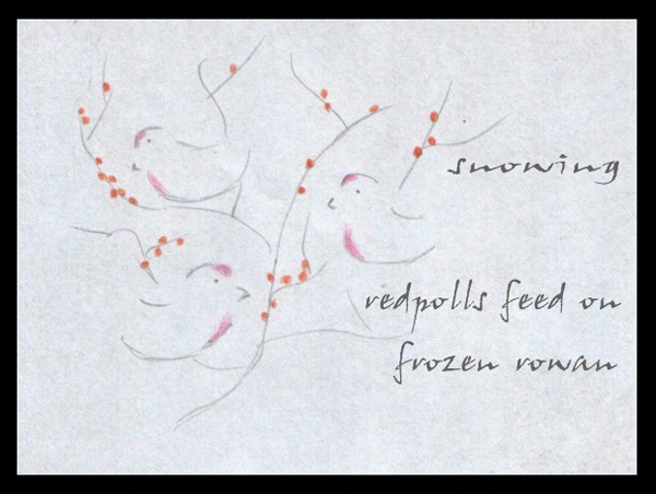 'snowing / redpolls feed on / frozen rowan' by Andzrej Dembonczyk 'snowing / redpolls feed on / frozen rowan' by Andzrej Dembonczyk