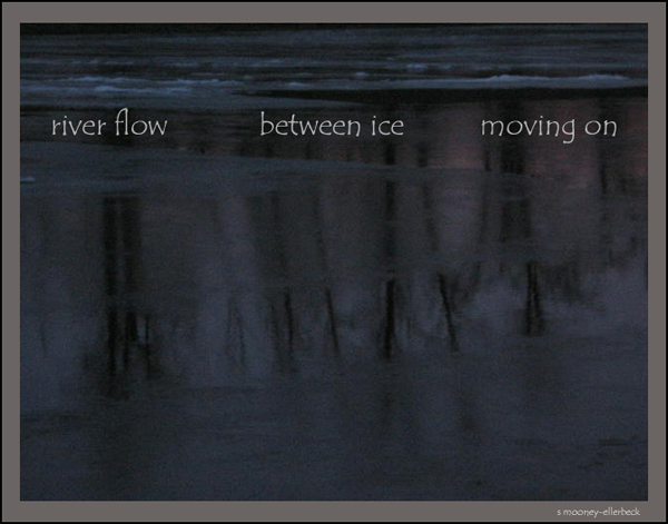 'river flow / between ice / moving on' by Sandra Mooney-Ellerbeck