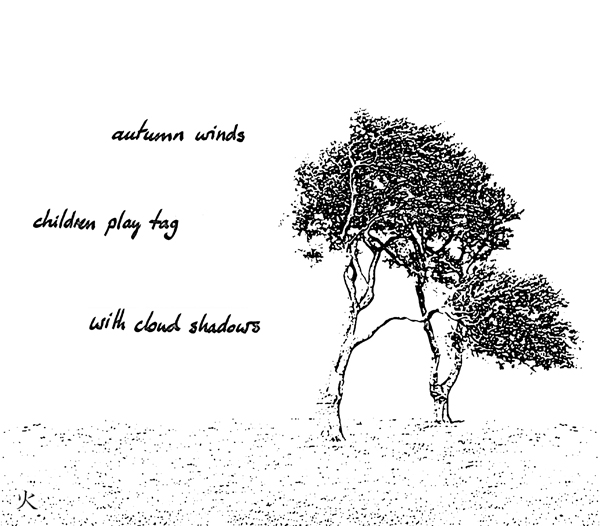 'autumn winds / children play tag / with cloud shadows' by John Hawkhead