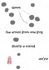 'dawn / the croak from one frog / starts a round' by an'ya