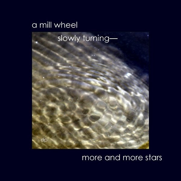 'a mill wheel / slowly turning / more and more stars' by Dorota Pyra. Translation by Leszek Szeglowski. Haiku first published in Heron's Nest June 2011